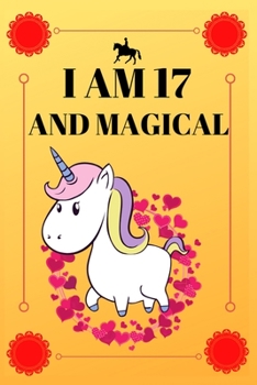 I Am 17 and Magical: Unicorn Journal for Girls Lined Notebook for Women and Happy Birthday journal for 17-year-old Teen Girls Best Birthday Gift for Girls for Drawing Writing and Doodling