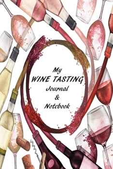 MY WINE TASTING JOURNAL & NOTEBOOK: Wine Tasting Note Journal | Record Keeping Notebook Organizer | Diary Tracker Log Book for Wine Lovers | Wine Review