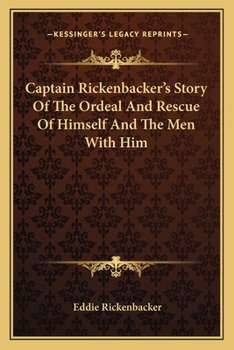 Paperback Captain Rickenbacker's Story Of The Ordeal And Rescue Of Himself And The Men With Him Book