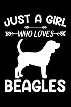 Just A Girl Who Loves BEAGLES: Gift for BEAGLE Dog Lovers Diary | Blank Lined Notebook And Journal | 6x9 Inch 120 Pages White Paper