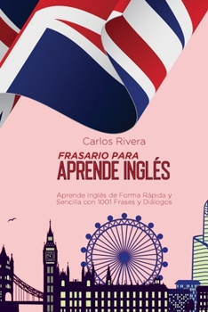 Frasario Para Aprender Inglés: Aprende Inglés de Forma Rápida y Sencilla con 1001 Frases y Diálogos