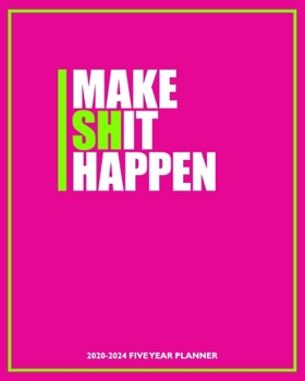 Paperback Make Shit Happen 2020-2024 Five Year Planner: Powerful Pink and Green - Long Term Goals - 60 Month Calendar and Log Book - Business Team Time Manageme Book