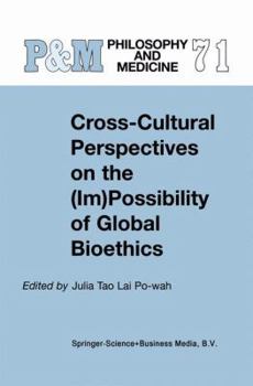 Cross-Cultural Perspectives on the (Im) Possibility of Global Bioethics (Philosophy and Medicine / Asian Studies in Bioethics and the Philosophy of Medicine)