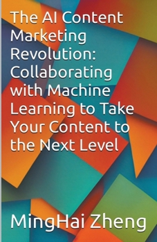 Paperback The AI Content Marketing Revolution: Collaborating with Machine Learning to Take Your Content to the Next Level Book