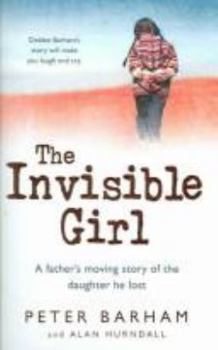Hardcover The Invisible Girl: A Father's Moving Story of the Daughter He Lost Book