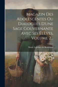 Paperback Magazin Des Adolescentes Ou Dialogues D'une Sage Gouvernante Avec Ses Élèves, Volume 2... [French] Book