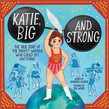 Hardcover Katie, Big and Strong: The True Story of the Mighty Woman Who Could Lift Anything Book