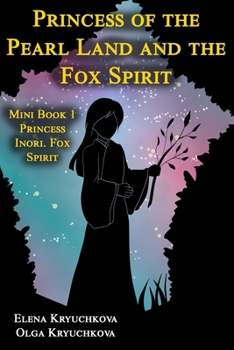 Paperback Princess of the Pearl Land and the Fox Spirit. Mini Book 1 Princess Inori. Fox Spirit Book