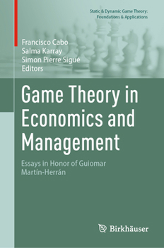 Game Theory in Economics and Management: Essays in Honor of Guiomar Martín-Herrán (Static & Dynamic Game Theory: Foundations & Applications)