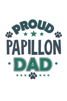 Proud Papillon Dad: Funny Cool Papillon Journal | Great Awesome Notebook (Workbook | Diary | Planner )- 6x9 - 120 Blank Pages - Cute Gift For Proud Dog Dads, Pet Owners, Fans, Enthusiasts