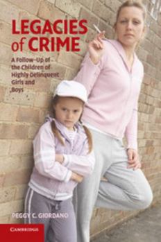 Legacies of Crime: A Follow-Up of the Children of Highly Delinquent Girls and Boys - Book  of the Cambridge Studies in Criminology