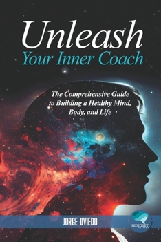 Paperback Unleash Your Inner Coach: The Comprehensive Guide to Building a Healthy Mind, Body, and Life Book