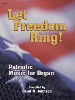 Paperback Let Freedom Ring!: Patriotic Music for Organ Book