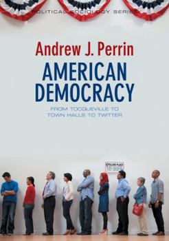 Hardcover American Democracy: From Tocqueville to Town Halls to Twitter Book