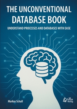 Paperback The Unconventional Database Book: Understand Processes and Databases With Ease [German] Book