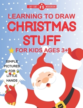 Paperback Learning To Draw Christmas Stuff For Kids Ages 3+: Simple Pictures For Little Hands Book