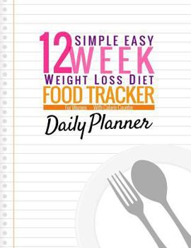 Paperback Simple Easy 12 Week Weight Loss Diet Food Tracker for Women: Large Size 8.5 X 11 Daily Weekly Journal Notebook Diary Planner Schedule Organizer with C Book