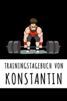 Paperback Trainingstagebuch von Konstantin: Personalisierter Tagesplaner f?r dein Fitness- und Krafttraining im Fitnessstudio oder Zuhause [German] Book