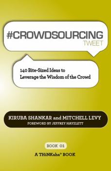 Paperback # CROWDSOURCING tweet Book01: 140 Bite-Sized Ideas to Leverage the Wisdom of the Crowd Book