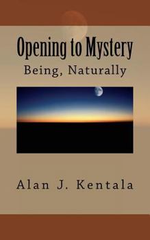 Paperback Opening to Mystery: Being, Naturally Book