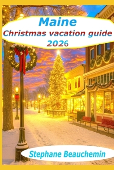 Maine Christmas vacation Guide 2026: The Ultimate Holiday Journey Through New England’s Winter Wonderland