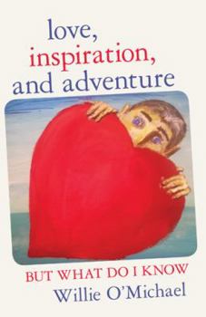 Paperback Love, Inspiration, and Adventure: But What Do I Know Book