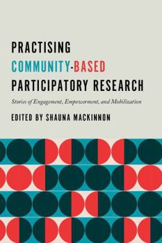 Paperback Practising Community-Based Participatory Research: Stories of Engagement, Empowerment, and Mobilization Book