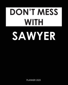 Planner 2020 : Don't mess with Sawyer: A Year 2020 - 365 Daily - 52 Week journal Planner Calendar Schedule Organizer Appointment Notebook, Monthly Planner. Gift for Coworker.