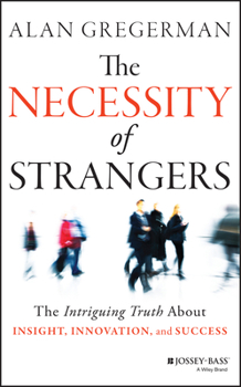 Hardcover The Necessity of Strangers: The Intriguing Truth about Insight, Innovation, and Success Book