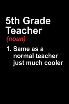 5th Grade Teacher: "A Journal, Notepad, or Diary to write down your thoughts. - 120 Page - 6x9 - College Ruled Journal - Writing Book, Personal Writing Space, Doodle, Note, Sketchpad"