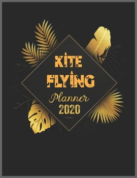KITE FLYING Planner 2020: 2020 Calendar, Daily Weekly Planner with Monthly quick-view/over view with 2020 Planner