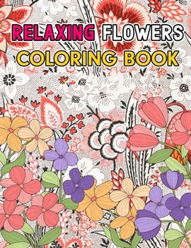 Relaxing Flowers: Coloring Book B0CN1R9QNT Book Cover
