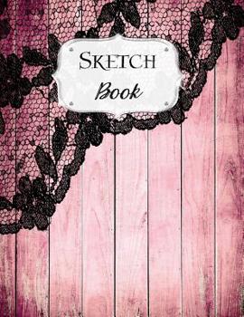Sketch Book: Rustic | Sketchbook | Scetchpad for Drawing or Doodling | Notebook Pad for Creative Artists | #3 | Pink Wood Black Lace