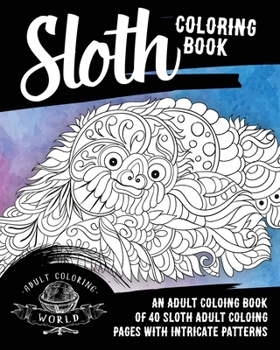 Paperback Sloth Coloring Book: An Adult Coloring Book of 40 Sloth Adult Coloring Pages with Intricate Patterns Book