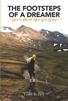 Paperback The Footsteps of a Dreamer: Dare to Step into Your God-Dream Book