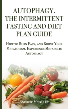 Paperback Autophagy the Intermittent Fasting and Diet Plan Guide: How to Burn Fats, and Boost your Metabolism. Experience Methabolic Autophagy Book