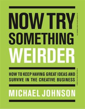 Paperback Now Try Something Weirder: How to Keep Having Great Ideas and Survive in the Creative Business Book