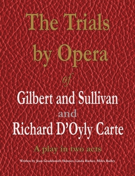 Paperback The Trials by Opera of Gilbert and Sullivan and Richard D'Oyly Carte: A play in two acts Book