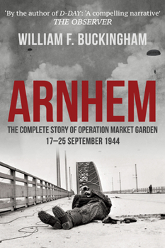 Paperback Arnhem: The Complete Story of Operation Market Garden 17-25 September 1944 Book