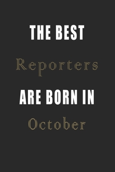 The best Reporters are born in October journal: Lined Reporters Diary Notebook, Journal or Planner and Reporters Gift,Thank You Gift for Reporters or Gift Idea for Retirement