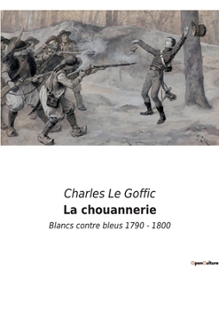 Paperback La chouannerie: Blancs contre bleus 1790 - 1800 [French] Book