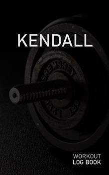 KENDALL: Blank Daily Workout Log Book | Track Exercise Type, Sets, Reps, Weight, Cardio, Calories, Distance & Time | Space to Record Stretches, ... First Name Initial K Dumbbell Cover