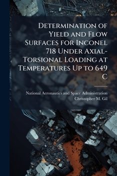 Paperback Determination of Yield and Flow Surfaces for Inconel 718 Under Axial-Torsional Loading at Temperatures Up to 649 C Book