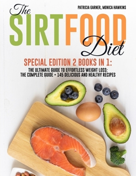 Paperback The Sirtfood Diet: Special Edition 2 Books in 1: The Ultimate Guide to Effortless Weight Loss: The Complete Guide + 145 Delicious and Hea Book