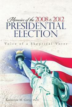 Memoirs of the 2008 and 2012 Presidential Election: The Voice of a Skeptical Voter