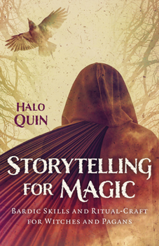 Storytelling for Magic: Bardic Skills and Ritual-Craft for Witches and Pagans