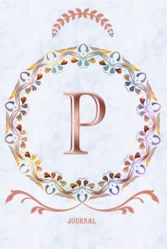 P Journal: Monogram Initial Letter P Diary, 6 x 9 Inches,120 Lined Writing Pages, Personalized Writing and Design Notebook for Girls and Women