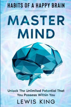 Paperback Habits of A Happy Brain: Master Mind - Unlock the Unlimited Potential That You Possess Within You Book