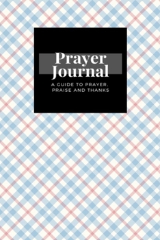 Paperback My Prayer Journal: A Guide To Prayer, Praise and Thanks: Plaid design, Prayer Journal Gift, 6x9, Soft Cover, Matte Finish Book