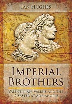 Hardcover Imperial Brothers: Valentinian, Valens and the Disaster at Adrianople Book